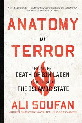 Anatomy of Terror: From the Death of Bin Laden to the Rise of the Islamic State by Soufan, Ali