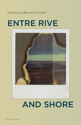 Entre Rive and Shore by Bernier-Cormier, Dominique