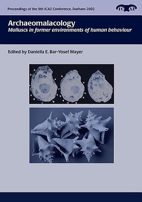 Archaeomalacology: Molluscs in Former Environments of Human Behaviour by Bar-Yosef, D.