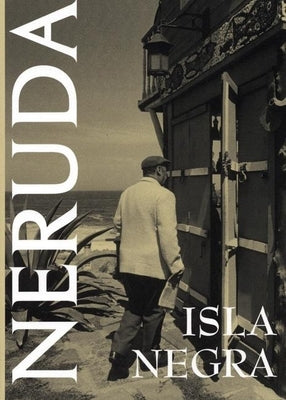 Isla Negra by Neruda, Pablo