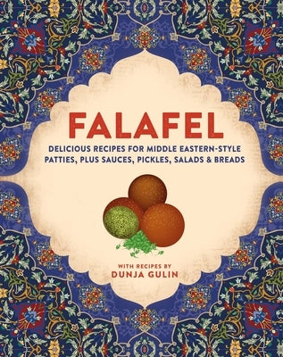 Falafel: Delicious Recipes for Middle Eastern-Style Patties, Plus Sauces, Pickles, Salads and Pitta by Gulin, Dunja