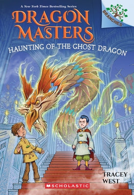 Haunting of the Ghost Dragon: A Branches Book (Dragon Masters #27) by West, Tracey