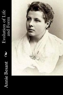 Evolution of Life and Form by Besant, Annie