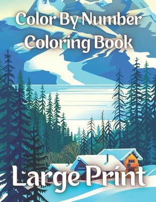 Color By Number Coloring Book Large Print: 50 Unique Color By Number Design for drawing and coloring (Color By Number Coloring Book For Kids Ages 3-5 by Easley, Angie