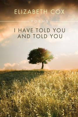I Have Told You & Told You by Cox, Elizabeth