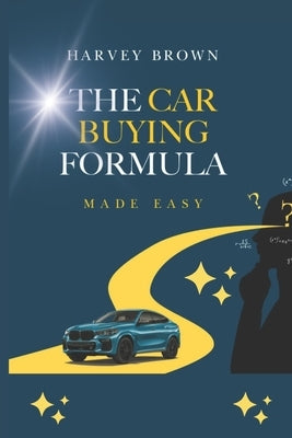 The Car Buying Formula Made Easy by Billgate, Angelina