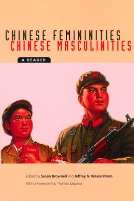Chinese Femininities/Chinese Masculinities: A Reader by Brownell, Susan