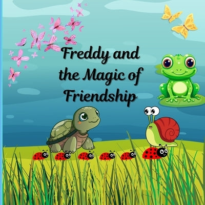 Freddy and The Magic of Friendship: Reading Book for Children Ages 4-10/ Bedroom Reading Book for Children by Publishing, Baby Momma