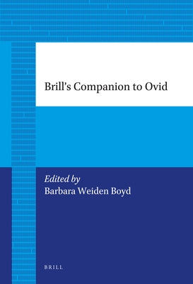 Brill's Companion to Ovid by Weiden Boyd, Barbara