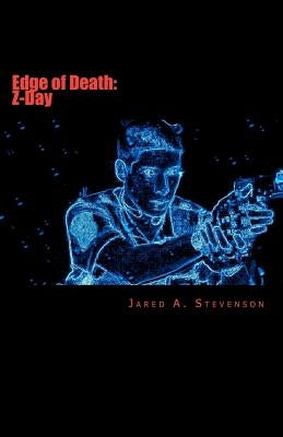 Edge of Death: Z-Day by Stevenson, Jared A.