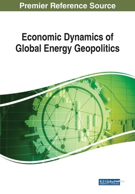 Economic Dynamics of Global Energy Geopolitics by Ikiz, Ahmet Salih
