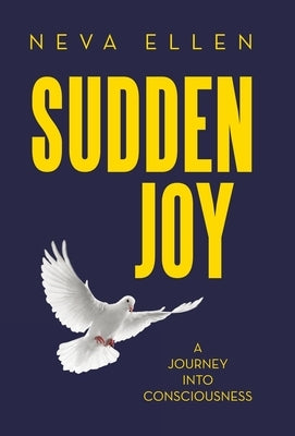 Sudden Joy: A Journey into Consciousness by Ellen, Neva
