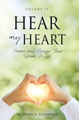Hear My Heart: Poems and Essays That Speak To Life by Richardson, Donna A.