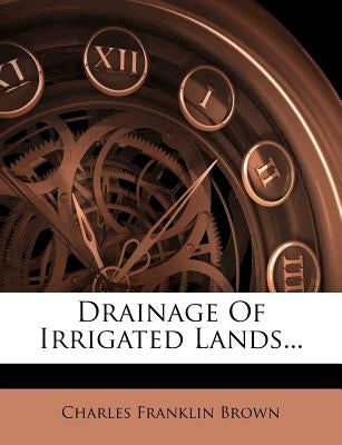 Drainage of Irrigated Lands... by Brown, Charles Franklin