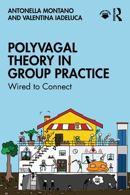 Polyvagal Theory in Group Practice: Wired to Connect by Montano, Antonella