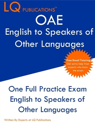OAE English to Speakers of Other Languages: One Full Practice Exam - Free Online Tutoring - Updated Exam Questions by Publications, Lq