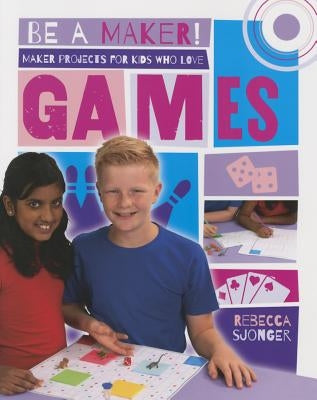 Maker Projects for Kids Who Love Games by Sjonger, Rebecca