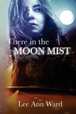 There in the Moon Mist by Ward, Lee Ann