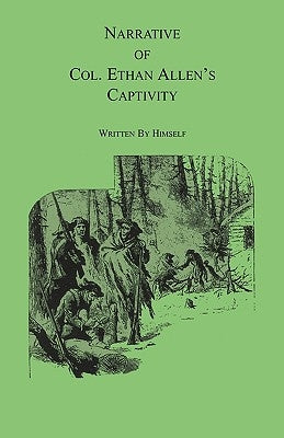Narrative of Col. Ethan Allen's Captivity: Written by himself by Allen, Ethan
