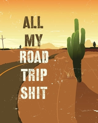 All My Road Trip Shit: Road Trip Planner Adventure Journal Cross Country Vacation Log Book by Press, Hartwell