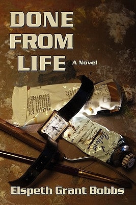 Done From Life by Bobbs, Elspeth Grant