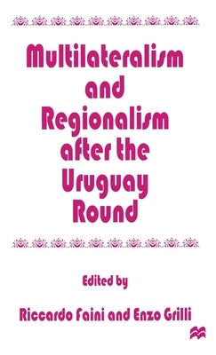 Multilateralism and Regionalism After the Uruguay Round by Faini, Riccardo