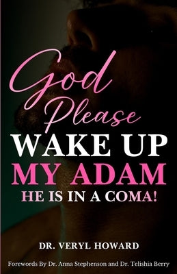 God Please Wake Up My Adam: He Is In A Coma! by Stephenson, Anna