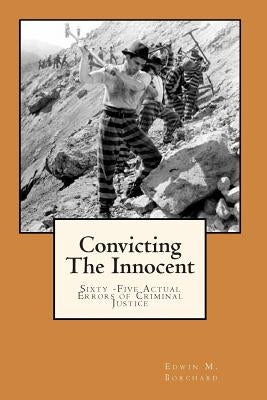 Convicting The Innocent: Sixty -Five Actual Errors of Criminal Justice by Borchard, Edwin M.