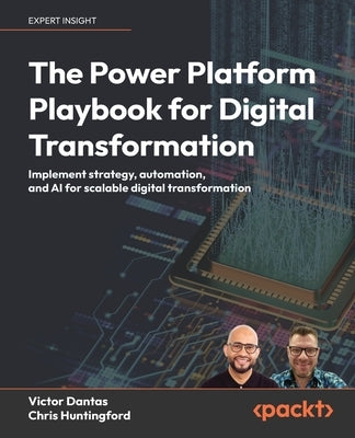 The Power Platform Playbook for Digital Transformation: Implement strategy, automation, and AI for scalable digital transformation by Dantas, Victor