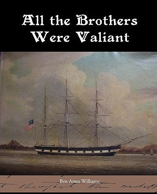 All the Brothers Were Valiant by Williams, Ben Ames