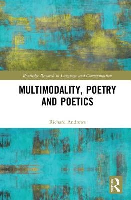 Multimodality, Poetry and Poetics by Andrews, Richard