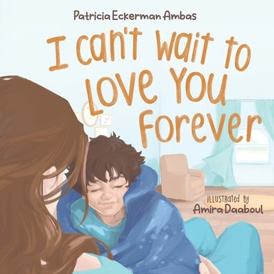 I Can't Wait to Love You Forever: A Big Brother Book by Eckerman Ambas, Patricia