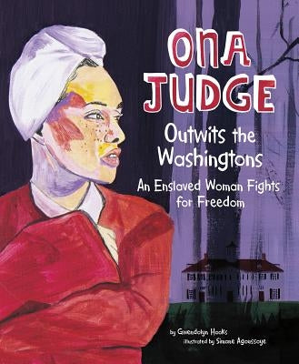 Ona Judge Outwits the Washingtons: An Enslaved Woman Fights for Freedom by Hooks, Gwendolyn