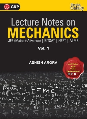 Lecture Notes on Mechanics- Physics Galaxy (JEE Mains & Advance, BITSAT, NEET, AIIMS) - Vol. I by Arora, Ashish