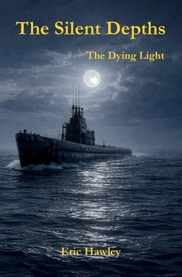 The Silent Depths: The Dying Light by Hawley, Eric