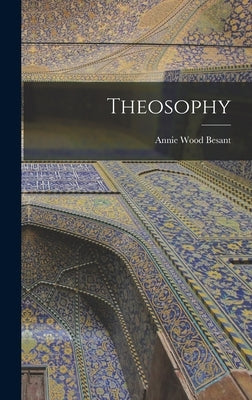 Theosophy by Besant, Annie Wood