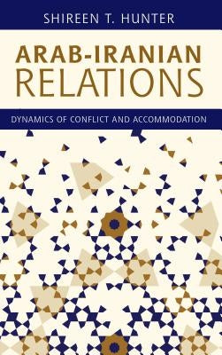 Arab-Iranian Relations: Dynamics of Conflict and Accommodation by Hunter, Shireen T.