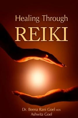 Healing Through Reiki by Goel, Ashwita