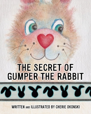 The Secret of Gumper the Rabbit by Okonski, Cherie