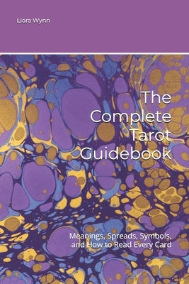 The Complete Tarot Guidebook: Meanings, Spreads, Symbols, and How to Read Every Card by Wynn, Liora