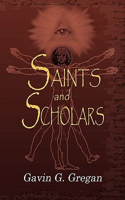 Saints and Scholars: Be More, Do More, Have More by Gregan, Gavin G.