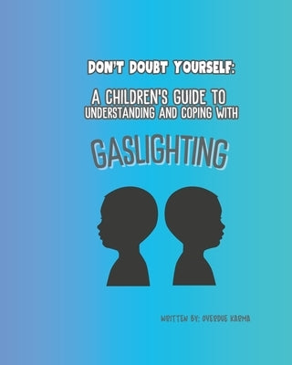 A Childrens Guide to Understanding and Coping with Gaslighting: Dont Doubt Yourself by Karma, Overdue