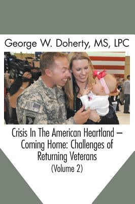 Crisis in the American Heartland -- Coming Home: Challenges of Returning Veterans (Volume 2) by Doherty, George W.