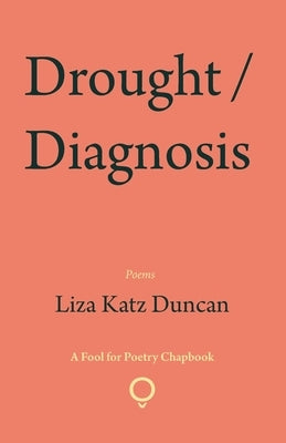 Drought / Diagnosis by Duncan, Liza Katz