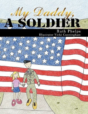 My Daddy, A Soldier by Phelps, Ruth