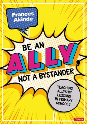 Be an Ally, Not a Bystander: Allyship Lessons for 7-12 Year Olds by Akinde, Frances