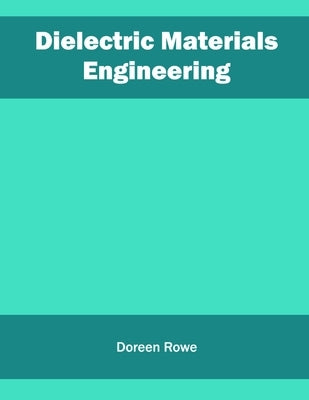 Dielectric Materials Engineering by Rowe, Doreen