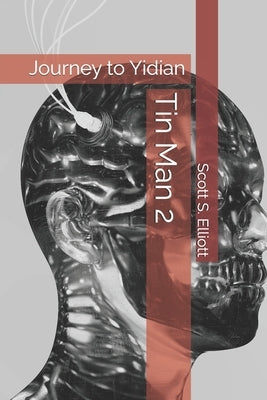 Tin Man 2: Journey to Yidian by Elliott, Scott S.