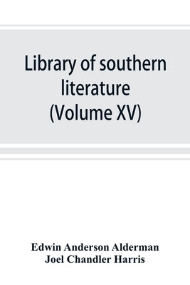 Library of southern literature (Volume XV) by Anderson Alderman, Edwin