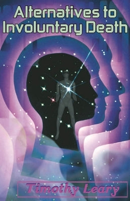 Alternatives to Involuntary Death by Leary, Timothy